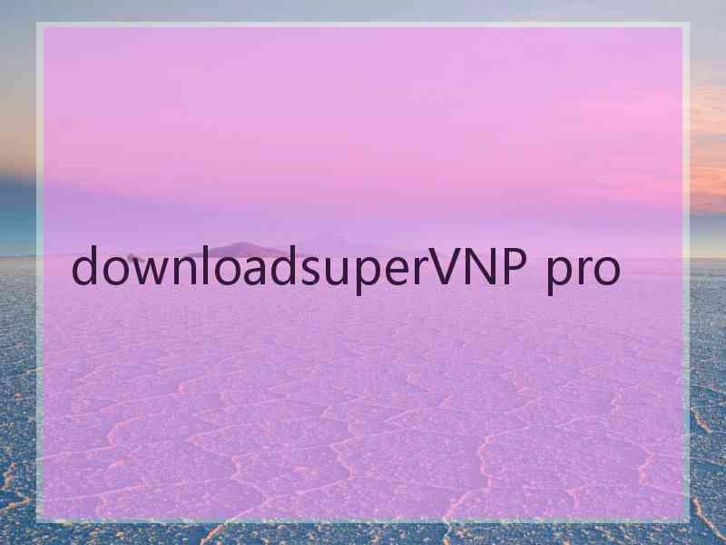 downloadsuperVNP pro