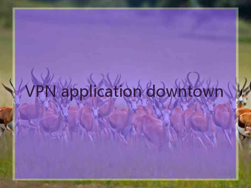 VPN application downtown